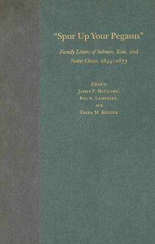 9780873389884: Spur Up Your Pegasus: Family Letters of Salmon, Kate, and Nettie Chase 1844-1873