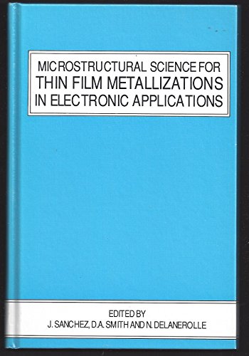 Stock image for MICROSTRUCTURAL SCIENCE FOR THIN FILM METALLIZATIONS IN ELECTRONIC APPLICATIONS. for sale by SUNSET BOOKS