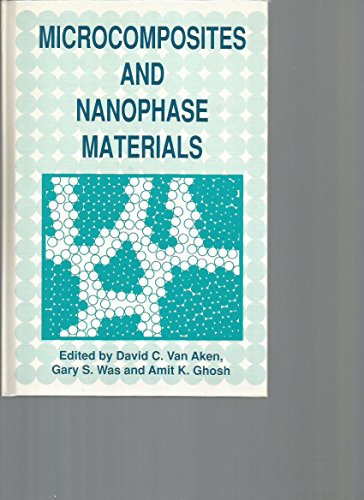 Imagen de archivo de Microcomposites and Nanophase Materials. Proceedings of a Symposium sponsored by the Physical Metallurgy Committee.February 17-21, 1991 a la venta por Zubal-Books, Since 1961