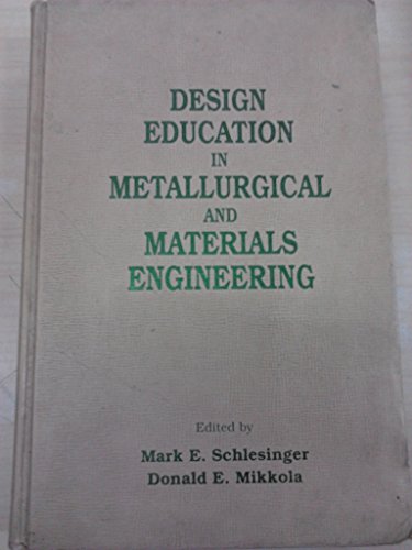 Stock image for Design Education in Metallurgical and Materials Engineering: Proceedings of a Symposium Sponsored by the Education and Professional Affairs Committee for sale by Wonder Book