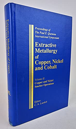 Imagen de archivo de Extractive Metallurgy of Copper, Nickel & Cobalt Vol. II: Copper & Nickel Smelter Operations (The Paul E. Queneau International Symposium) a la venta por ThriftBooks-Dallas