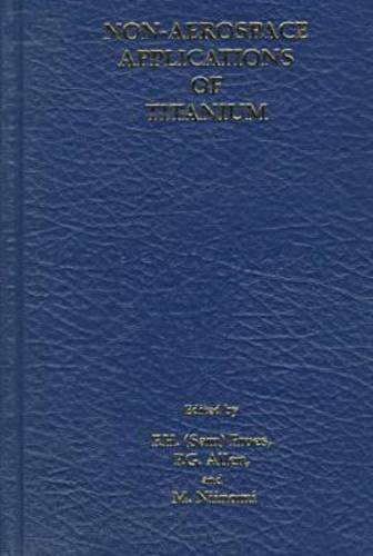 Imagen de archivo de Non-Aerospace Applications of Titanium: Proceedings of the Symposium Sponsored by the Structural Materials Division of the Minerals, Metals & Materials Society, Presented at the 1998 Tms ann a la venta por Mispah books