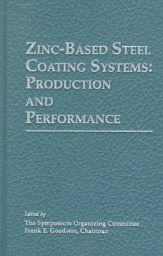 Zinc-Based Steel Coating Systems: Production and Performance : Proceedings of the International Symposium Held at the Tms Annual Meeting February 16-19, 1998 San Antonio, Texas (9780873394000) by Dubois, M.; Kim, J. S.; Tms Ferrous Metallurgy Committee
