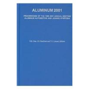 Imagen de archivo de Aluminum 2001 Proceedings of the Tms 2001 Annual Meeting: Aluminum Automotive and Joining a la venta por Patrico Books