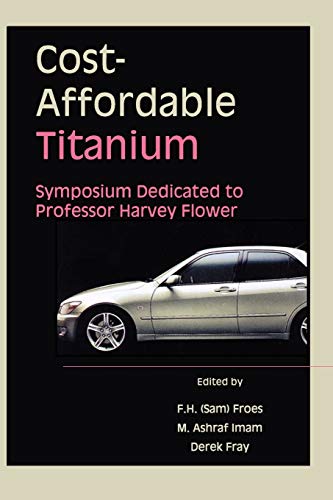 Stock image for Cost-Affordable Titanium: Symposium Dedicated to Professor Harvey Flower for sale by Zubal-Books, Since 1961