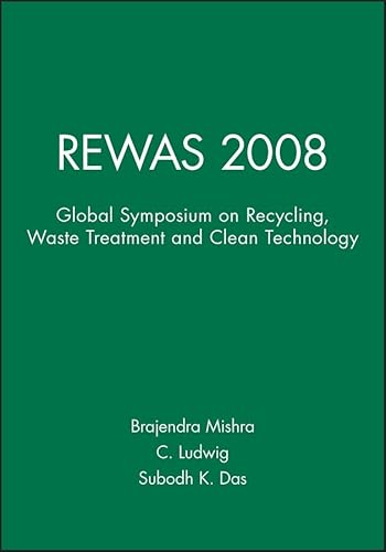 REWAS 2008: Global Symposium on Recycling, Waste Treatment and Clean Technology (9780873397261) by Mishra, Brajendra; Ludwig, C.; Das, Subodh K.