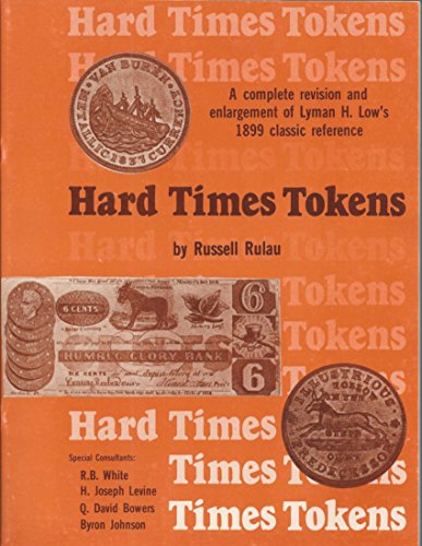 Hard times tokens; a complete revision and enlargement of Lyman H. Low's 1899 classic reference. ...