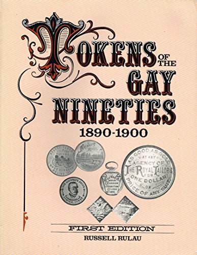 TOKENS OF THE GAY NINETIES 1890-1900