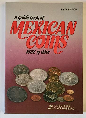 A guide book of Mexican coins, 1822 to date (9780873411080) by Theodore V. Buttrey