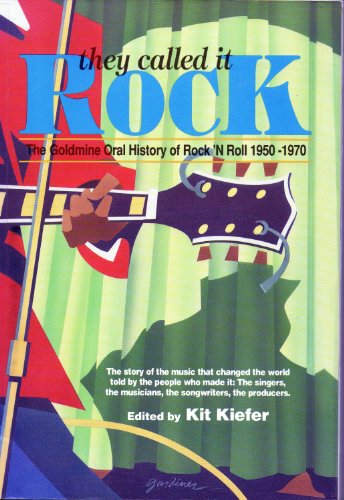 They Called It Rock : Goldmine's Oral History of Rock 'n Roll