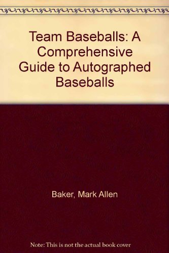 Imagen de archivo de Team Baseballs: A Comprehensive Guide to the Identification, Authentication and Value of Autographed Baseballs a la venta por Books End Bookshop