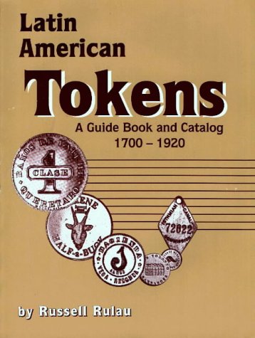 Imagen de archivo de Latin American tokens; catalog and guide book; an illustrated, priced catalog of the unofficial coinage of Latin America - used in plantation, mine, mill and dock - from 1700 to the 20th century a la venta por Hammer Mountain Book Halls, ABAA
