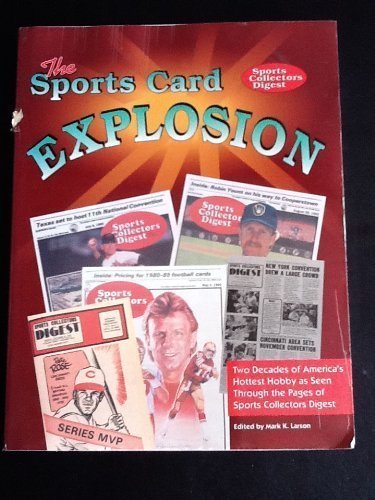 Imagen de archivo de The Sports Card Explosion: Sports Collectors Digest, 1973-1993 : Two Decades of America's Hottest Hobby As Seen Through the Pages of Sports Collecto a la venta por HPB-Red