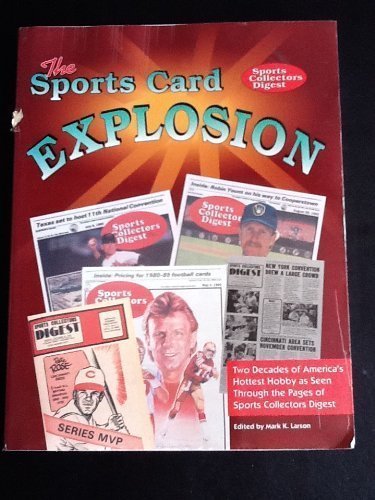 Stock image for The Sports Card Explosion: Sports Collectors Digest, 1973-1993 : Two Decades of America's Hottest Hobby As Seen Through the Pages of Sports Collecto for sale by HPB-Red