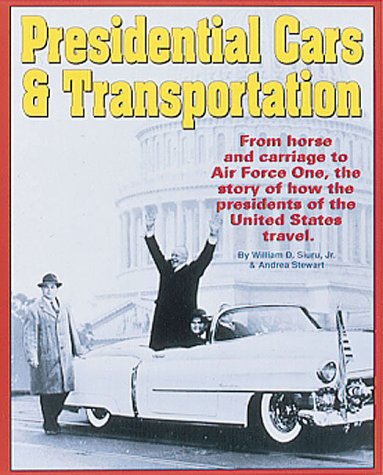 9780873413411: Presidential Cars and Transportation: From Horse and Carriage to Air Force One, the Story of How Presidents of the United States Travel