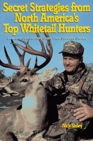 Imagen de archivo de Secret Strategies from North America's Top Whitetail Hunters : Bow and Gun Hunters Share Their Success Stories a la venta por Better World Books