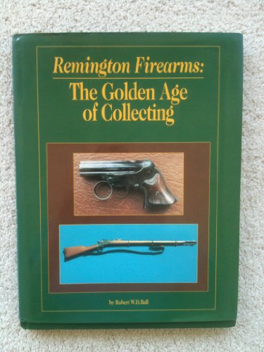 Stock image for Remington Firearms: The Golden Age of Collections for sale by WorldofBooks