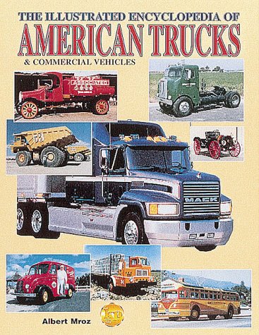 The Illustrated Encyclopedia of American Trucks and Commercial Vehicles - Mroz, Albert