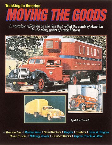 Imagen de archivo de Trucking in America: Moving the Goods - A Nostalgic Reflection on the Rigs That Rolled the Roads of America in the Glory Years of Truck History a la venta por Bookensteins