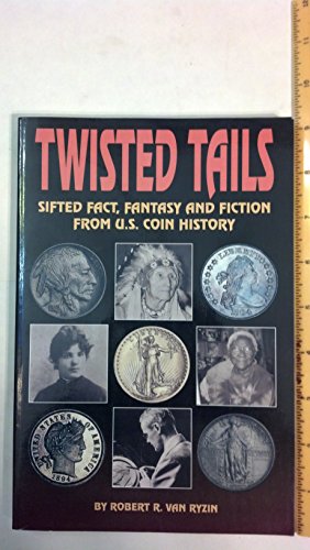 Stock image for Twisted Tails: Sifted Fact Fantasy and Fiction from Us Coin History for sale by ZBK Books