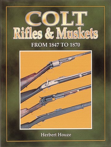 Imagen de archivo de Colt Rifles & Muskets from 1847 to 1870 a la venta por moveable-feast