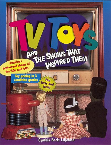 Stock image for TV Toys and the Shows That Inspired Them for sale by Front Cover Books