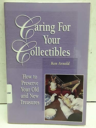 Stock image for Caring for Your Collectibles: How to Preserve Your Old and New Treasures for sale by Wonder Book
