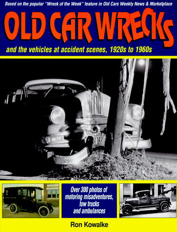 Imagen de archivo de Old Car Wrecks: And the Vehicles at Accident Scenes, 1920s to 1960s a la venta por ZBK Books