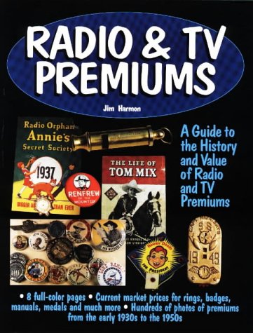 Stock image for Radio TV Premiums: A Guide to the History and Value of Radio and TV Premiums for sale by Front Cover Books