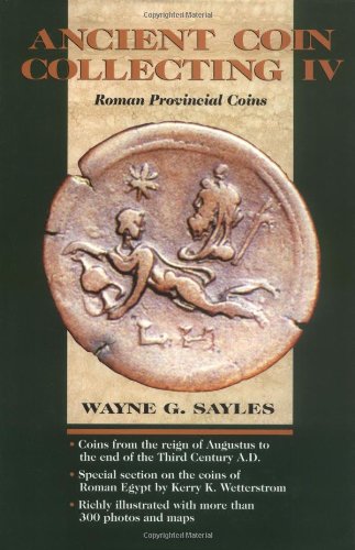 Ancient Coin Collecting IV: Roman Provincial Coins - Sayles, Wayne G.