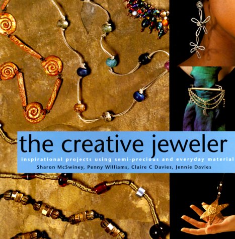 Stock image for THE CREATIVE JEWELER : Inspirational Projects Using Semi-Precious and Everyday Materials for sale by 100POCKETS