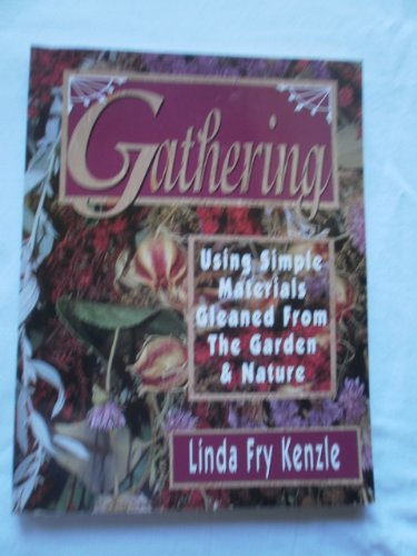 Beispielbild fr Gathering: Using Simple Materials Gleaned from the Garden & Nature zum Verkauf von Lowry's Books