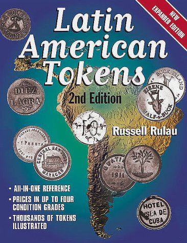 Imagen de archivo de Latin American Tokens: An Illustrated, Priced Catalog of the Unofficial Coinage of Latin America--Used in Plantation, Mine, Mill, and Dock--From 1700 to the 20th Century a la venta por SecondSale