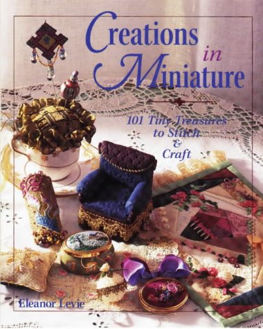 Stock image for Creations in Miniature: 101 Tiny Treasures to Stitch Craft for sale by Front Cover Books
