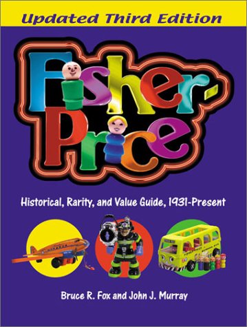 Beispielbild fr Fisher-Price: Historical, Rarity, and Value Guide, 1931-Present, Updated 3rd Edition zum Verkauf von GoldenWavesOfBooks