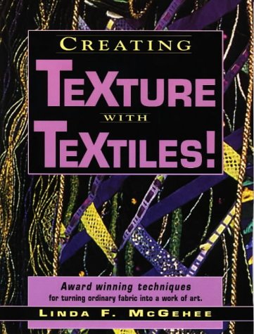 Beispielbild fr Creating Texture with Textiles! zum Verkauf von Better World Books