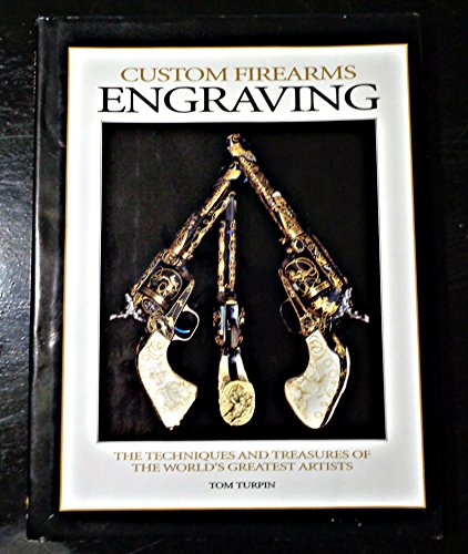 Custom Firearms Engraving: The Techniques and Treasures of the World's Greatest Artists (9780873416795) by Turpin, Tom