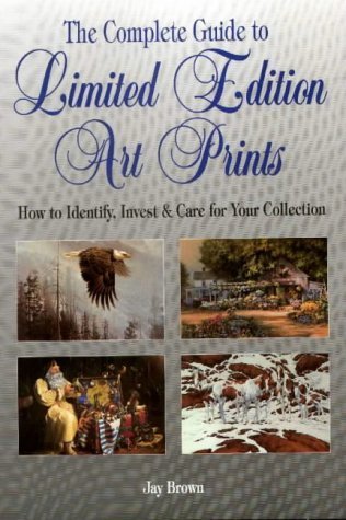 The Complete Guide to Art Prints: How to Identify, Invest & Care for Your Collection (9780873417044) by Brown, Jay