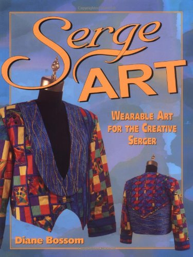 Stock image for Serge Art. Wearable Art for the Creative Serger. for sale by Acme Books