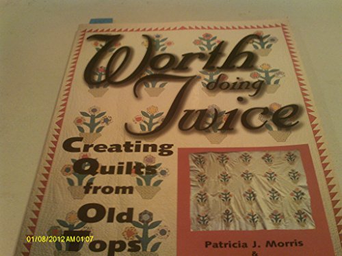 Stock image for Worth Doing Twice : Creating Quilts from Old Tops for sale by Better World Books: West