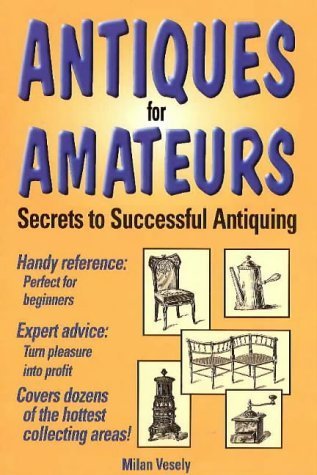 Stock image for Antiques for Amateurs: Secrets to Successful Antiquing for sale by SecondSale