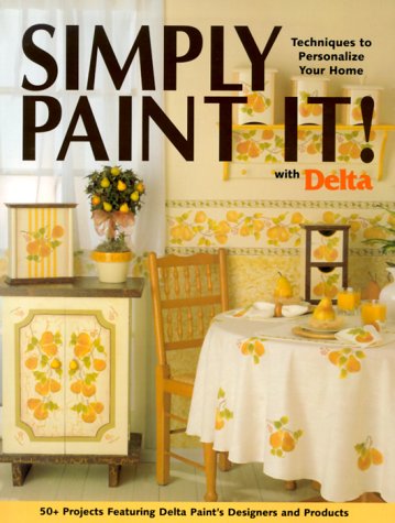 Beispielbild fr Simply Paint It! With Delta: Techniques to Personalize Your Home zum Verkauf von Reliant Bookstore