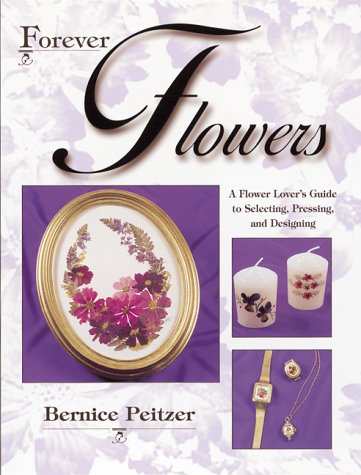 Beispielbild fr Forever Flowers: A Flower Lover's Guide to Selecting, Pressing, and Designing zum Verkauf von Wonder Book