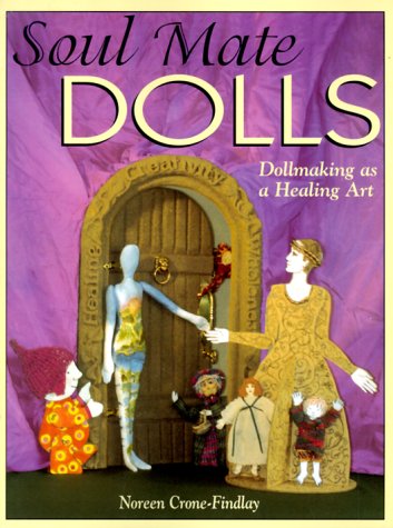 9780873418065: Soul Mate Dolls: Dollmaking as a Healing Art
