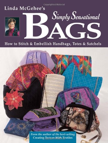 Beispielbild fr Linda McGehee's Simply Sensational Bags : How to Stitch and Embellish Handbags, Totes and Satchels zum Verkauf von Better World Books