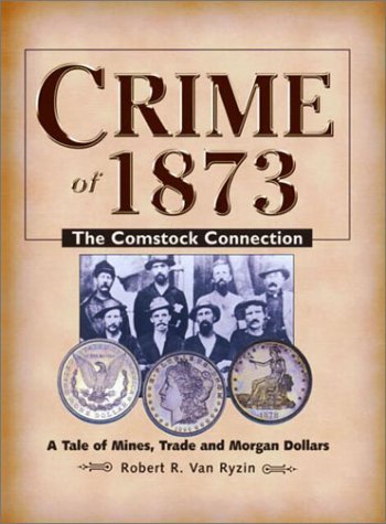 Crime of 1873: The Comstock Connection - Van Ryzin, Robert R ...