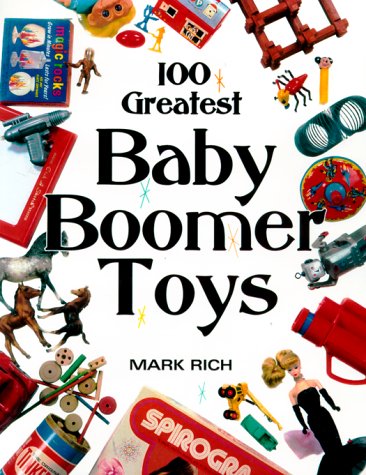 Beispielbild fr 100 Greatest Baby Boomer Toys zum Verkauf von Montana Book Company