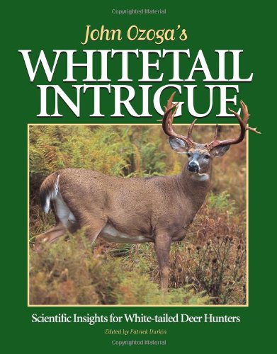 Stock image for John Ozoga's Whitetail Intrigue: Scientific Insights for White-Tailed Deer Hunters for sale by Byrd Books