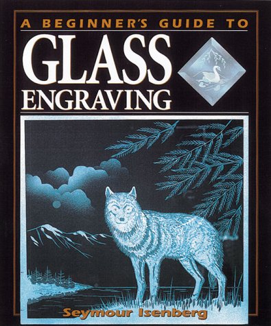 Beispielbild fr A Beginner's Guide to Glass Engraving zum Verkauf von Wonder Book