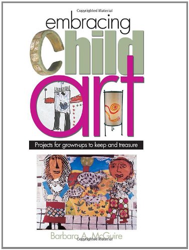 Imagen de archivo de Embracing Child Art : Projects for Grown-Ups to Keep and Treasure a la venta por Better World Books: West